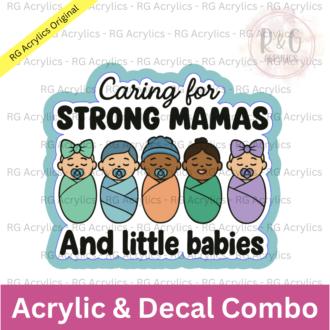 Caring For Strong Mamas and Little Babies | Acrylic Blank & Vinyl Decal COMBO