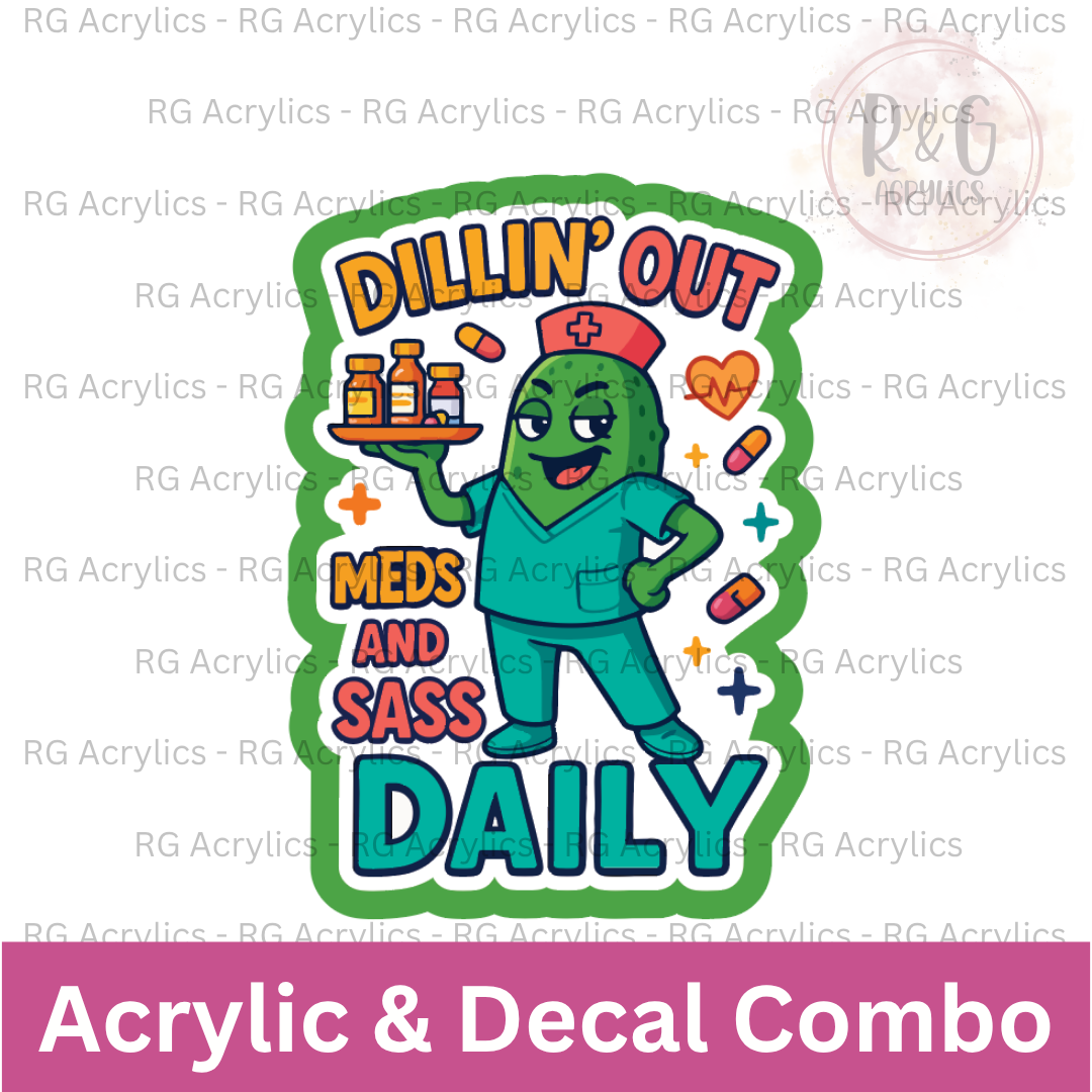 Dillin' Out Meds and Sass Daily | Acrylic Blank & Vinyl Decal COMBO