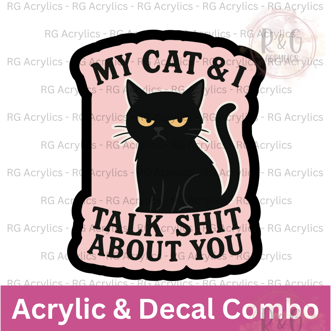 My Cat & I Talk Shit About You | Acrylic Blank & Vinyl Decal COMBO