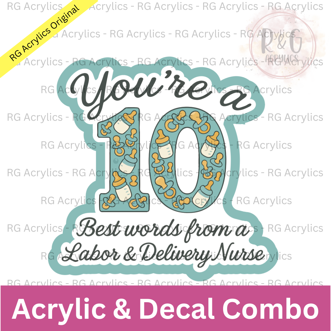 You're A 10 - L&D Nurse | Acrylic Blank & Vinyl Decal COMBO