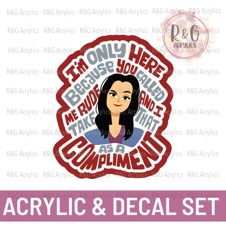 I'm Only Here Because You Called Me Rude... | Acrylic Blank & Vinyl Decal COMBO