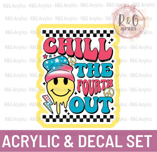 Chill The Fourth Out | Acrylic Blank & Vinyl Decal COMBO
