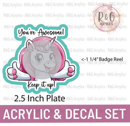 You're Awesome! Keep it up! - Unicorn - Acrylic & Decal COMBO