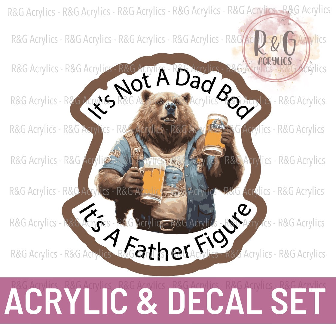 It's Not A Dad Bod It's A Father Figure - Acrylic & Decal COMBO