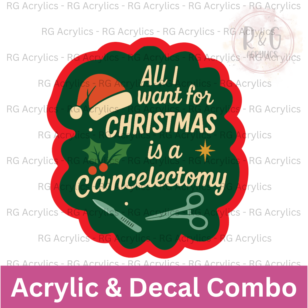 All I Want For Christmas Is A Cancelectomy | Acrylic Blank & Vinyl Decal COMBO