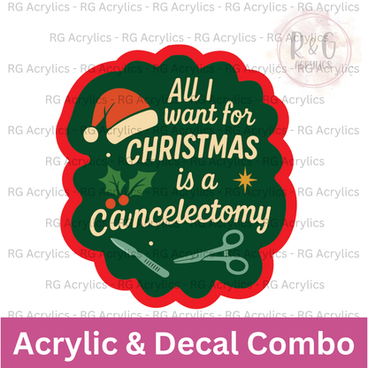 All I Want For Christmas Is A Cancelectomy | Acrylic Blank & Vinyl Decal COMBO