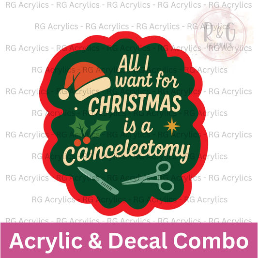 All I Want For Christmas Is A Cancelectomy | Acrylic Blank & Vinyl Decal COMBO