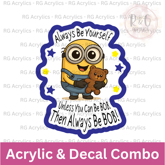 Always Be Bob | Acrylic Blank & Vinyl Decal COMBO