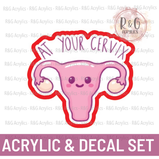 At Your Cervix - Acrylic & Decal COMBO