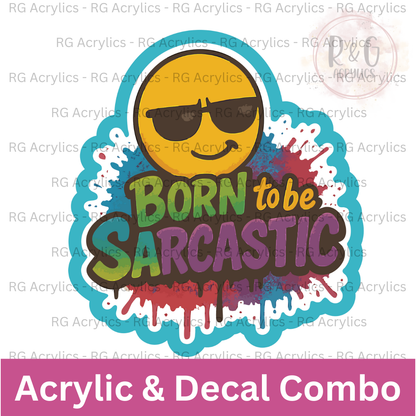 Born To Be Sarcastic | Acrylic Blank & Vinyl Decal COMBO