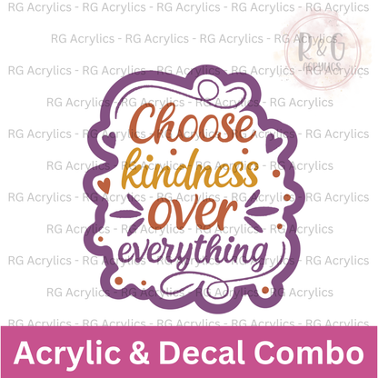 Choose Kindness Over Everything | Acrylic Blank & Vinyl Decal COMBO