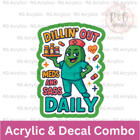 Dillin' Out Meds and Sass Daily | Acrylic Blank & Vinyl Decal COMBO