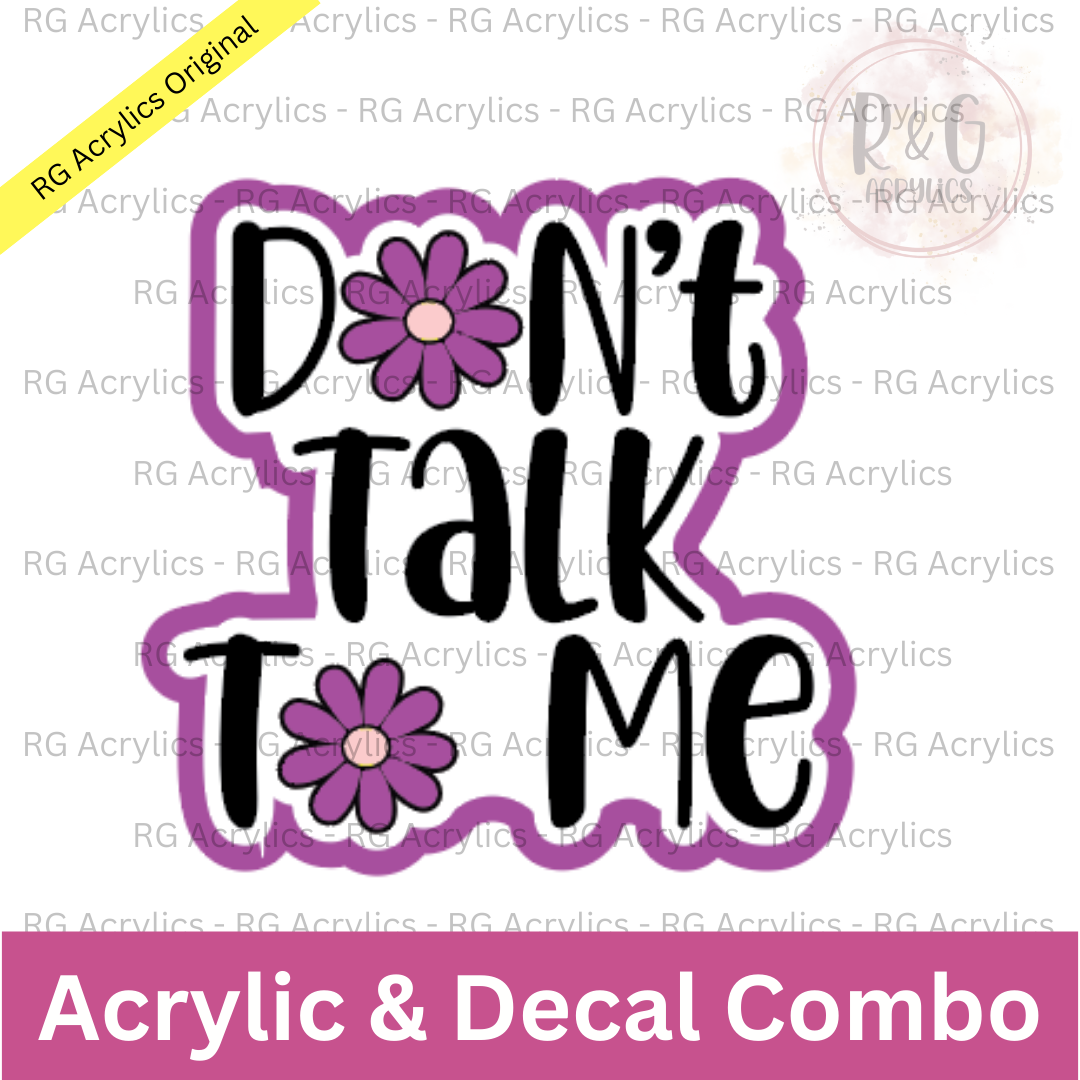 Don't Talk To Me | Acrylic Blank & Vinyl Decal COMBO