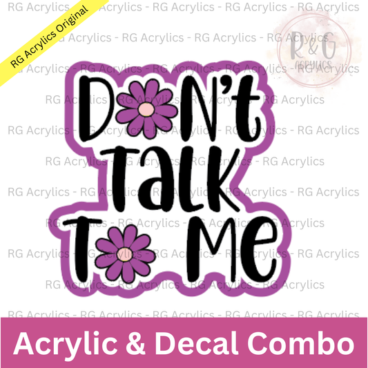 Don't Talk To Me | Acrylic Blank & Vinyl Decal COMBO