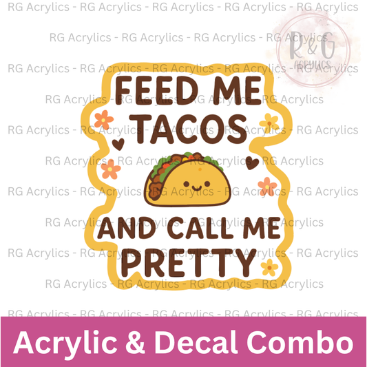 Feed Me Tacos And Call Me Pretty | Acrylic Blank & Vinyl Decal COMBO