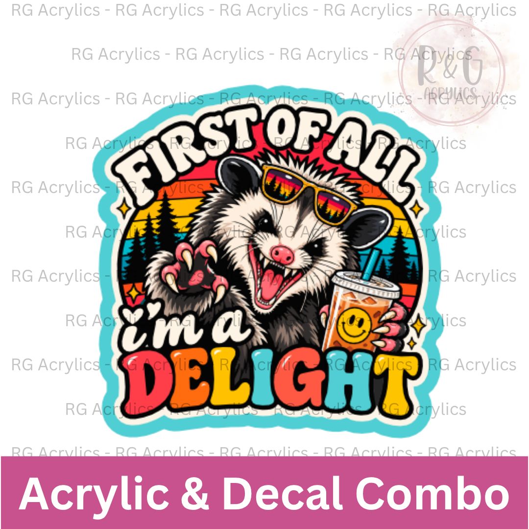 First of all, I'm a delight | Acrylic Blank & Vinyl Decal COMBO
