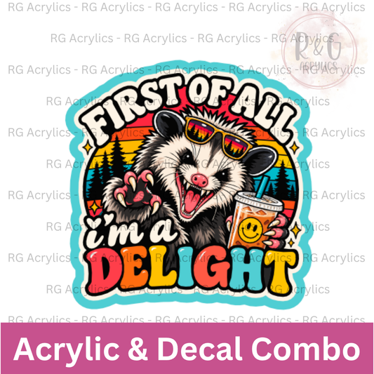First of all, I'm a delight | Acrylic Blank & Vinyl Decal COMBO