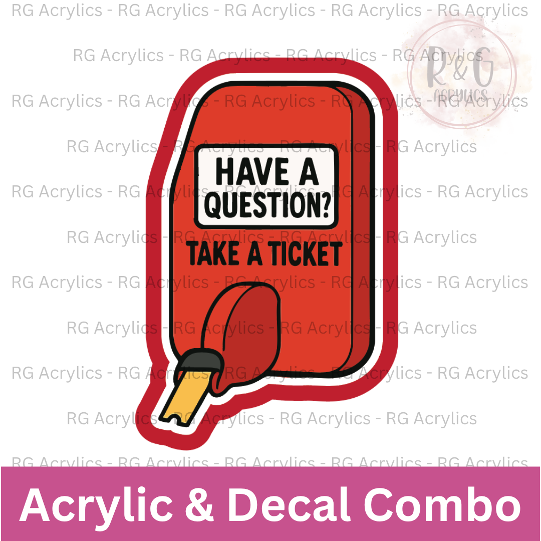 Have A Question? Take A Ticket. | Acrylic Blank & Vinyl Decal COMBO