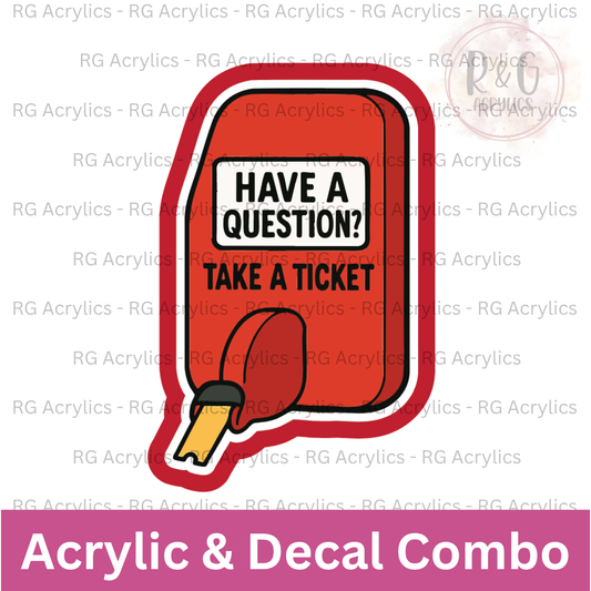Have A Question? Take A Ticket. | Acrylic Blank & Vinyl Decal COMBO