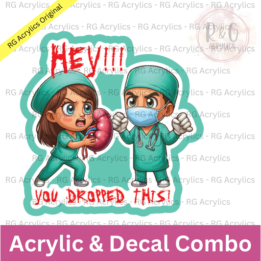 Hey! You Dropped This! (Kidney) | Acrylic Blank & Vinyl Decal COMBO