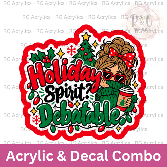 Holiday Spirit? Debatable | Acrylic Blank & Vinyl Decal COMBO