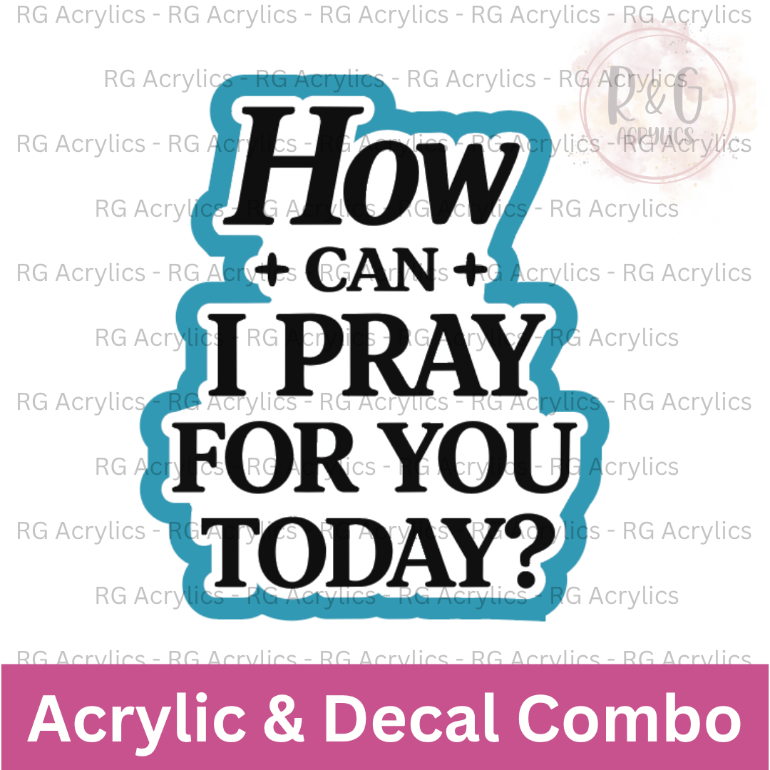 How Can I pray for you today - White Decal | Acrylic Blank & Vinyl Decal COMBO