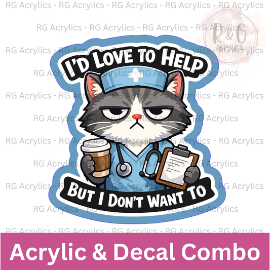 I'd Love To Help But I Don't Want To | Acrylic Blank & Vinyl Decal COMBO