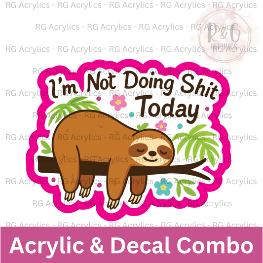 I'm Not Doing Shit Today | Acrylic Blank & Vinyl Decal COMBO