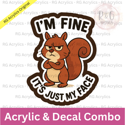 I'm Fine It's Just My Face | Acrylic Blank & Vinyl Decal COMBO