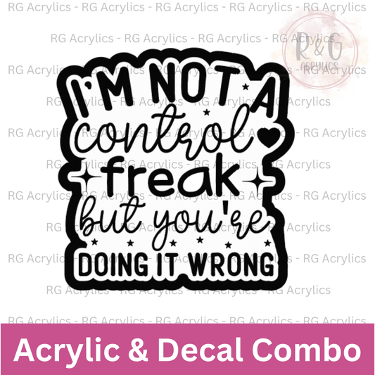 I'm Not A Control Freak But You're Doing It Wrong | Acrylic Blank & Vinyl Decal COMBO