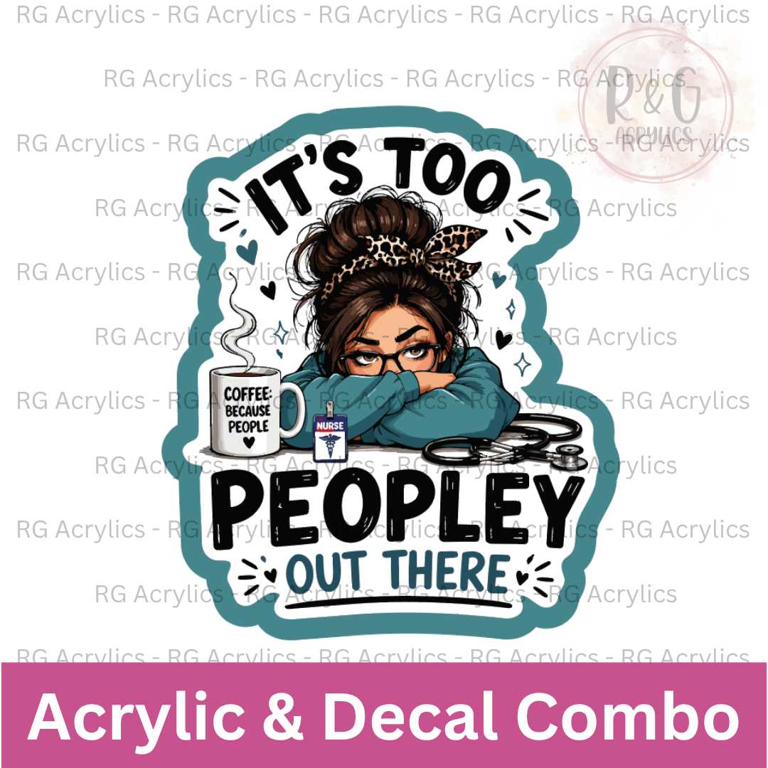 It's Too Peopley Out There - Nurse | Acrylic Blank & Vinyl Decal COMBO
