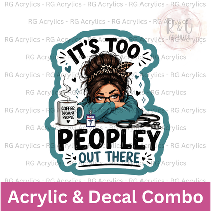It's Too Peopley Out There - Nurse | Acrylic Blank & Vinyl Decal COMBO