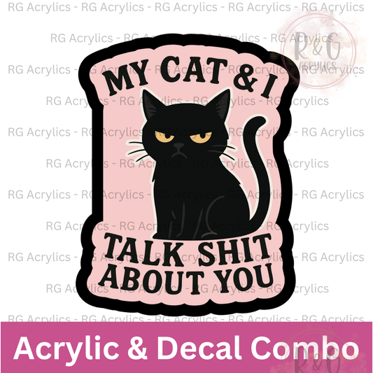 My Cat & I Talk Shit About You | Acrylic Blank & Vinyl Decal COMBO