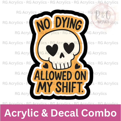 No Dying On My shift | Acrylic Blank & Vinyl Decal COMBO