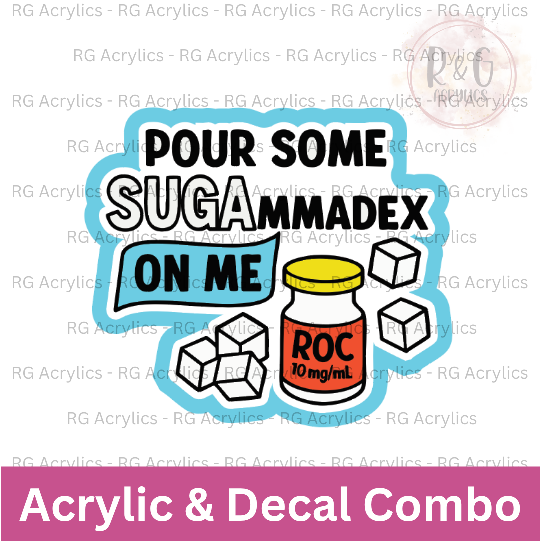 Pour Some SUGAmmadex On Me | Acrylic Blank & Vinyl Decal COMBO