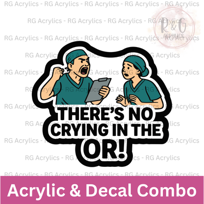 There's No Crying In The OR! | Acrylic Blank & Vinyl Decal COMBO