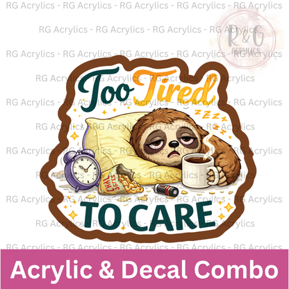 Too Tired To Care | Acrylic Blank & Vinyl Decal COMBO