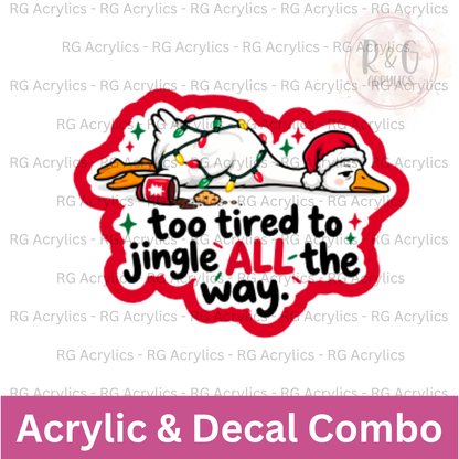 Too Tired To Jingle ALL The Way | Acrylic Blank & Vinyl Decal COMBO