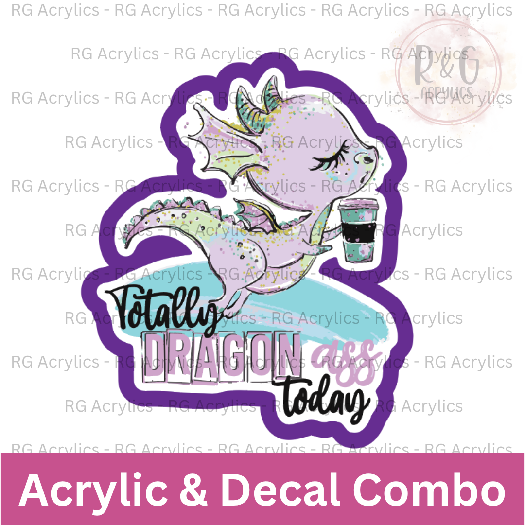 Totally Dragon Ass Today | Acrylic Blank & Vinyl Decal COMBO