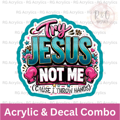 Try Jesus, Not Me | Acrylic Blank & Vinyl Decal COMBO