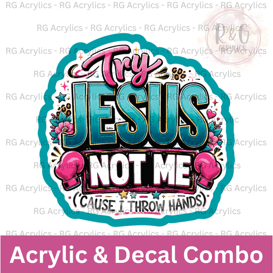 Try Jesus, Not Me | Acrylic Blank & Vinyl Decal COMBO