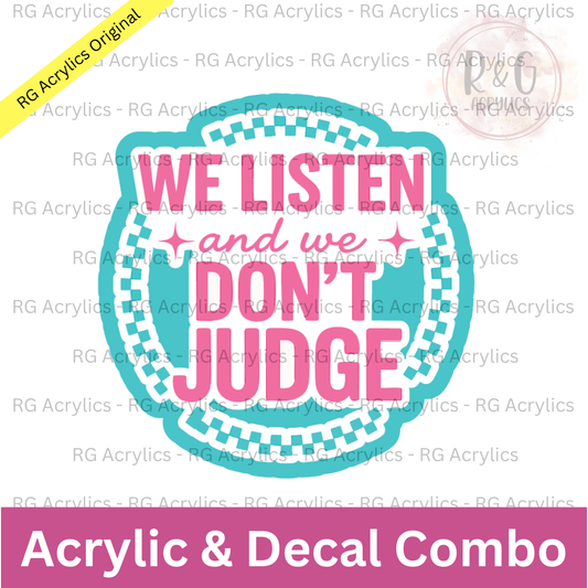 We Listen and We Don't Judge | Acrylic Blank & Vinyl Decal COMBO