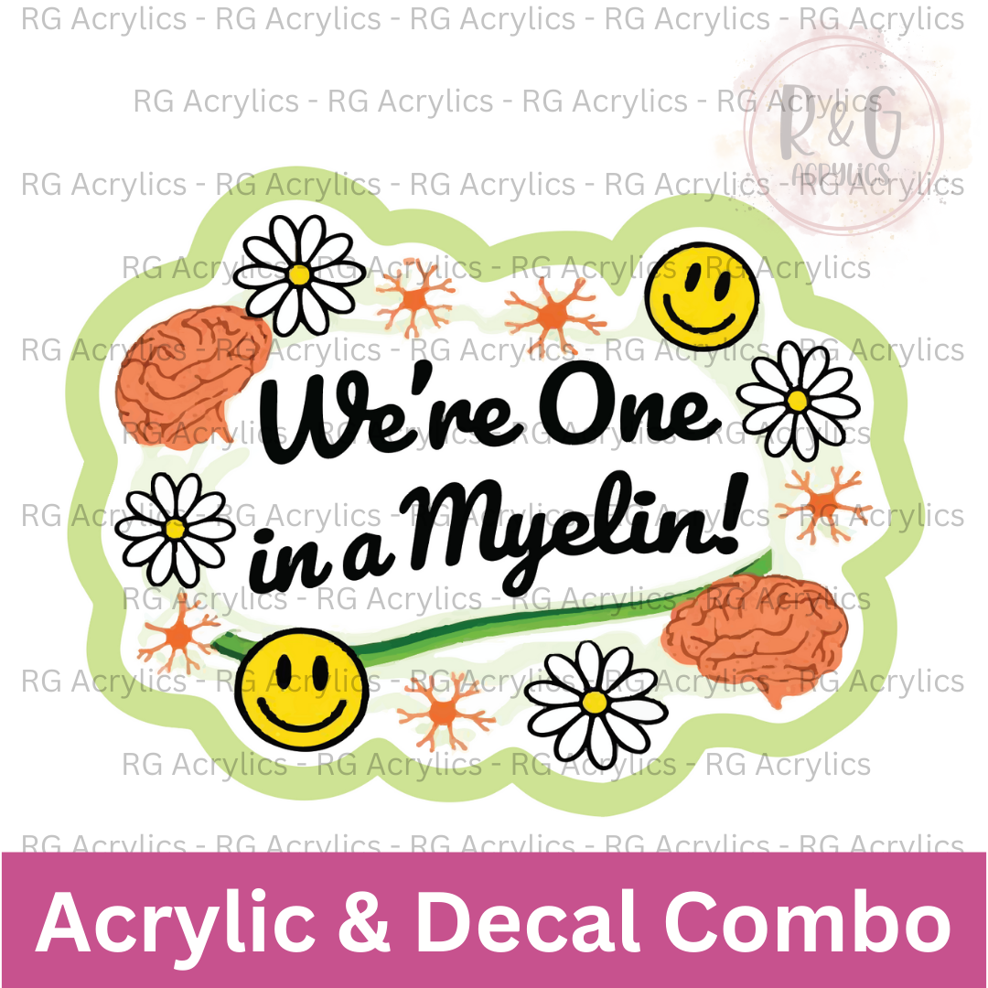 We're One In A Myelin! | Acrylic Blank & Vinyl Decal COMBO