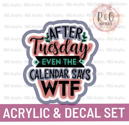 After Tuesday Even The Calendar Says WTF | Acrylic Blank & Vinyl Decal COMBO
