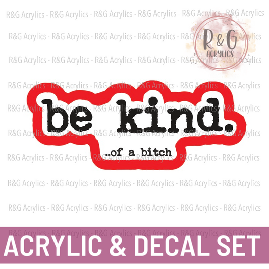 Be Kind... of a bitch | Acrylic Blank & Vinyl Decal COMBO