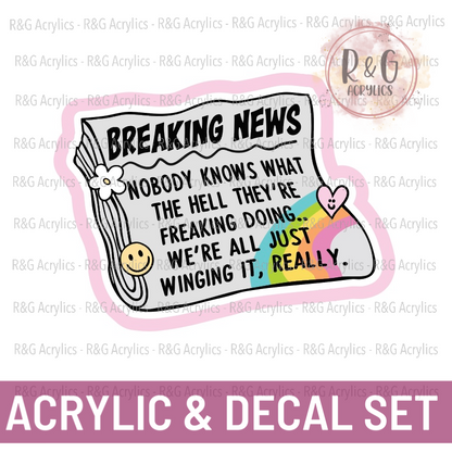 Breaking News Nobody Knows What They Hell They're Freaking Doing - Acrylic & Decal COMBO