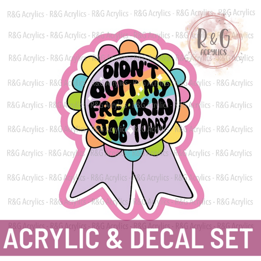 Didn't Quit My Freakin Job Today Ribbon | Acrylic Blank & Vinyl Decal COMBO