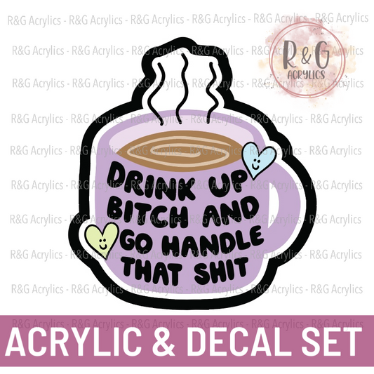 Drink Up Bitch And Go Handle That Shit | Acrylic Blank & Vinyl Decal COMBO