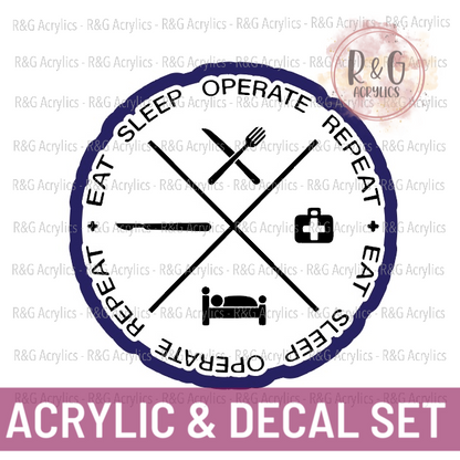 Eat Sleep Operate Repeat - Acrylic & Decal COMBO