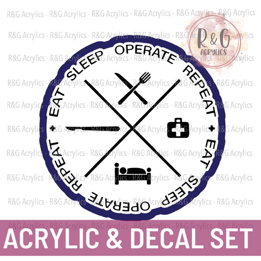 Eat Sleep Operate Repeat - Acrylic & Decal COMBO